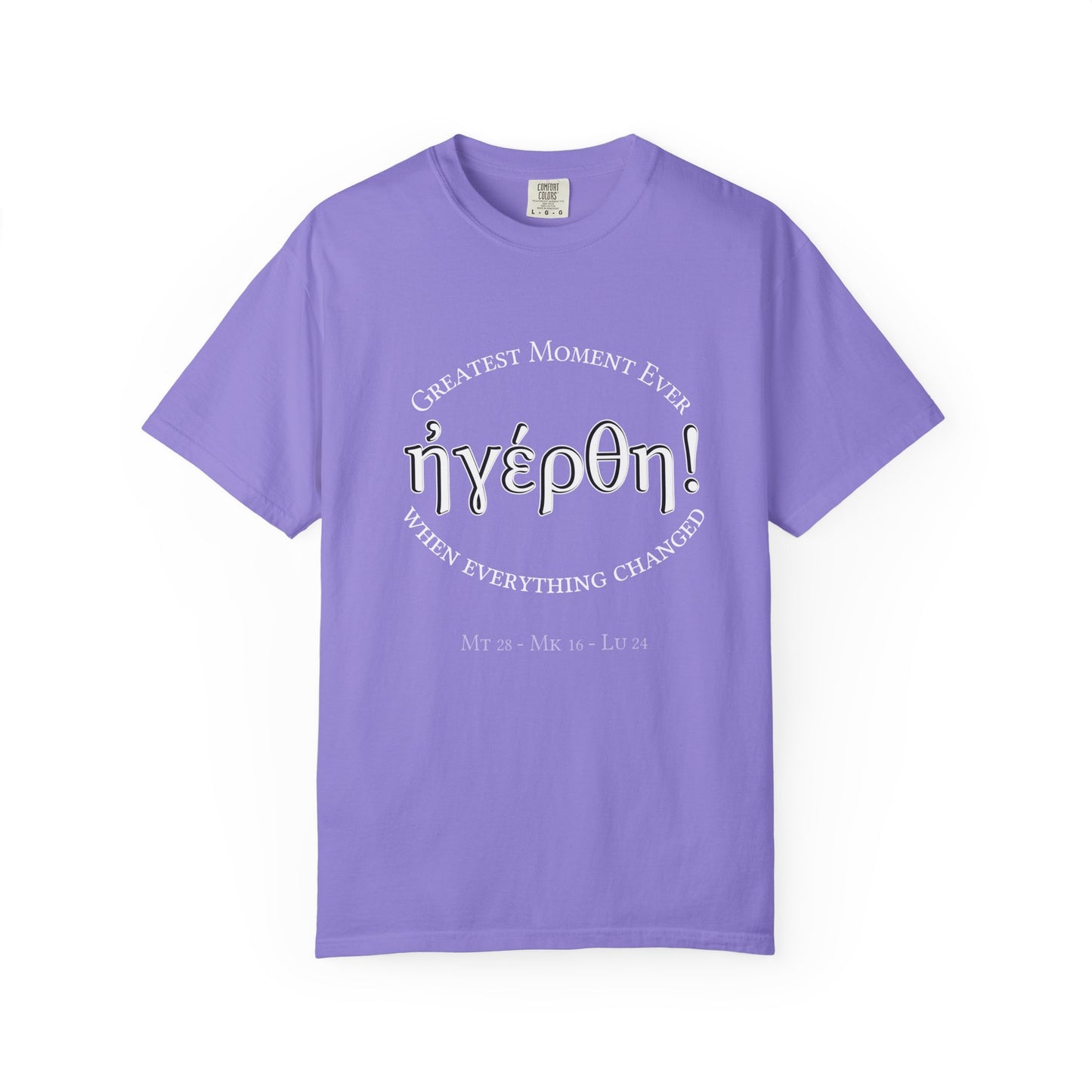 He is Risen! (Greatest Moment Ever) Garment-Dyed T-shirt