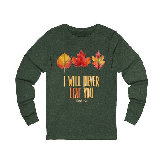 Never Leaf You (Hebrews 13:5) Long Sleeve Tee