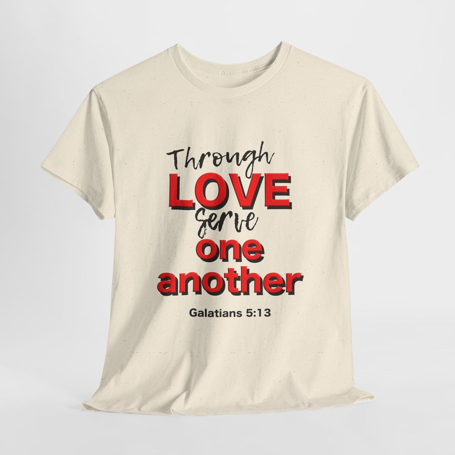 Through Love Serve One Another Tee