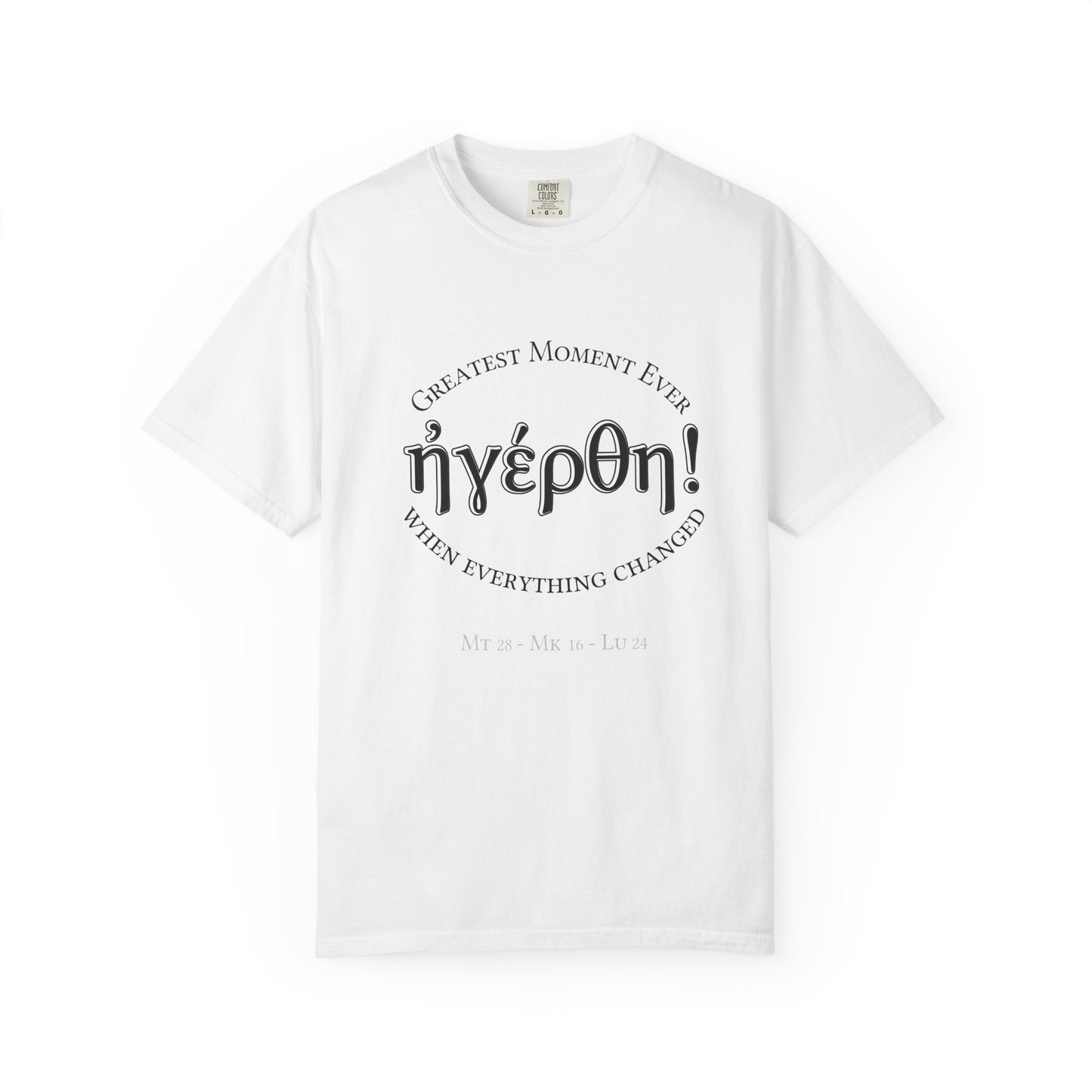 He is Risen! (Greatest Moment Ever) Garment-Dyed T-shirt