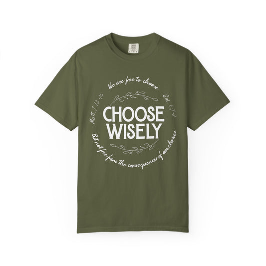 Choose Wisely Unisex Garment-Dyed T-shirt