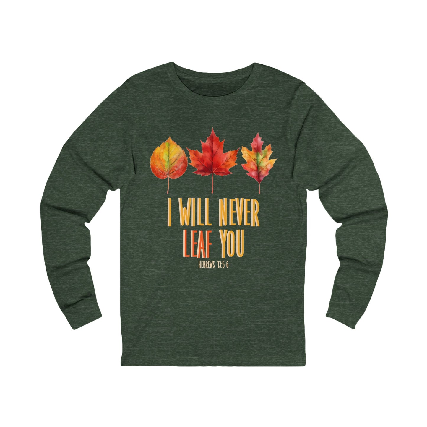 Never Leaf You (Hebrews 13:5) Long Sleeve Tee