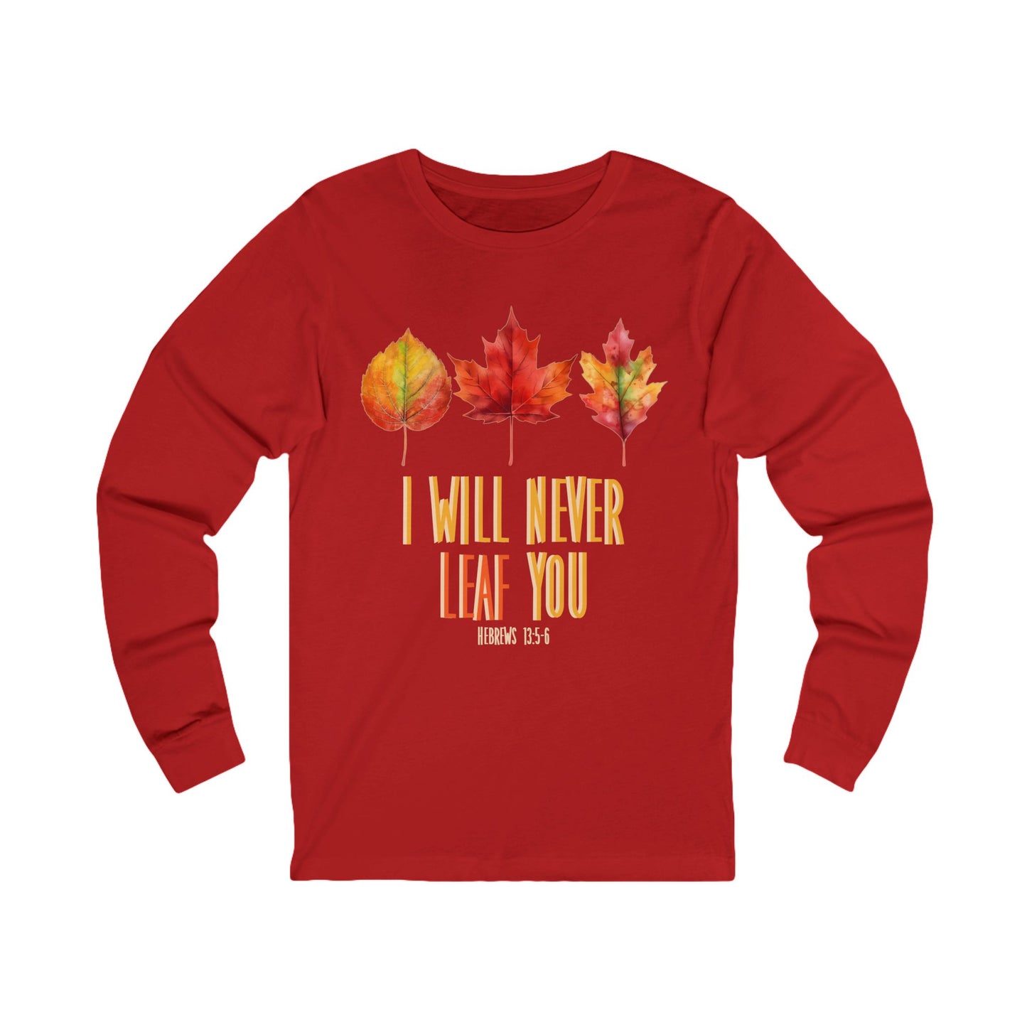 Never Leaf You (Hebrews 13:5) Long Sleeve Tee