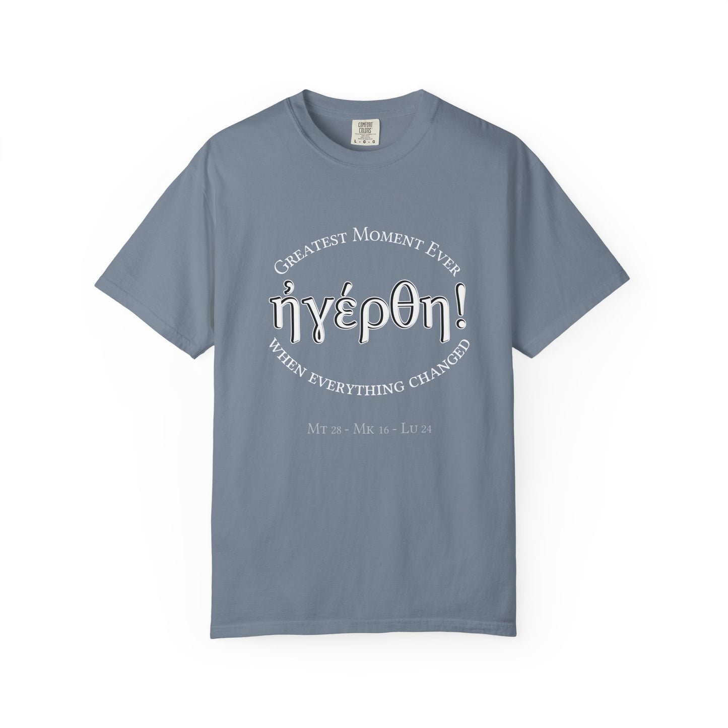 He is Risen! (Greatest Moment Ever) Garment-Dyed T-shirt