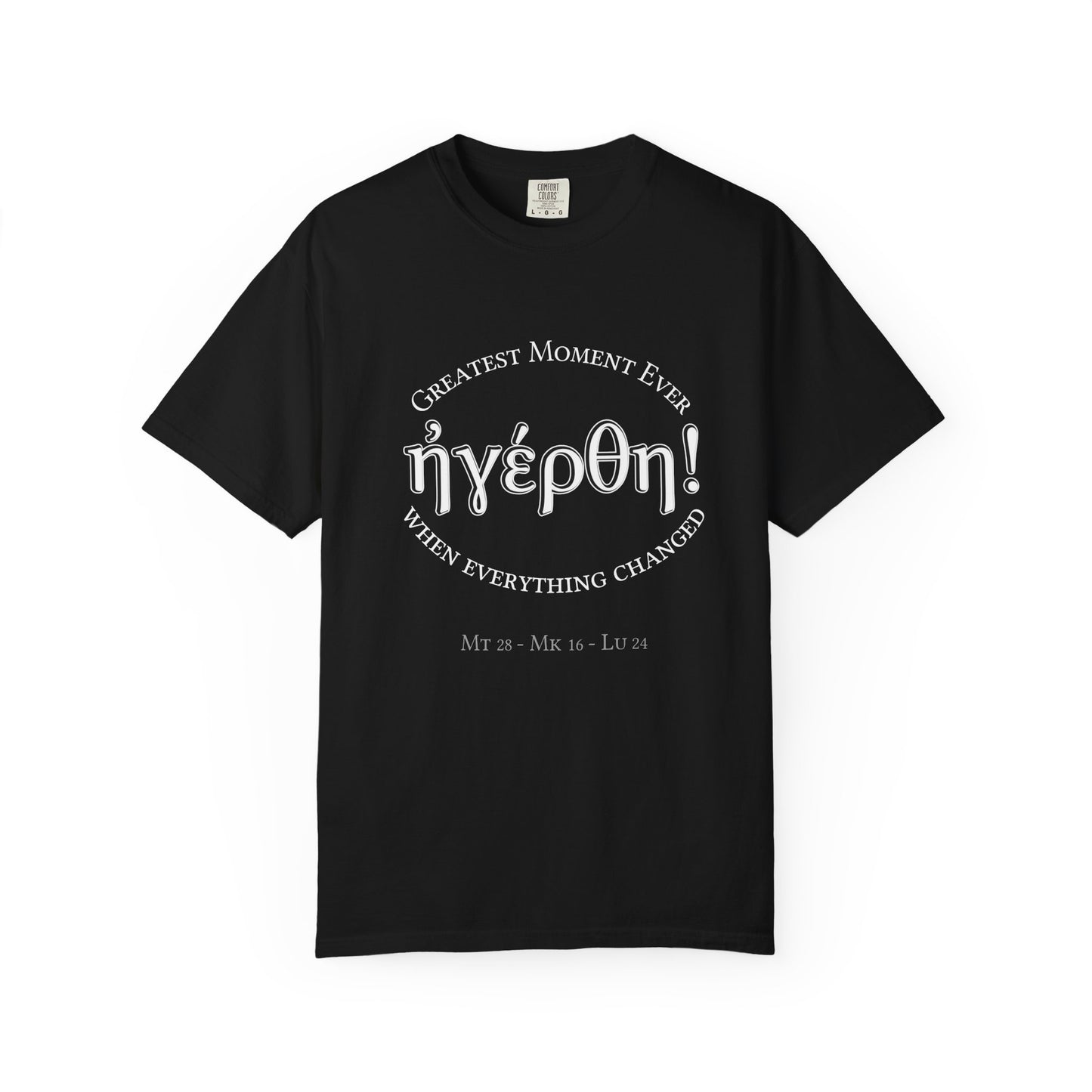 He is Risen! (Greatest Moment Ever) Garment-Dyed T-shirt