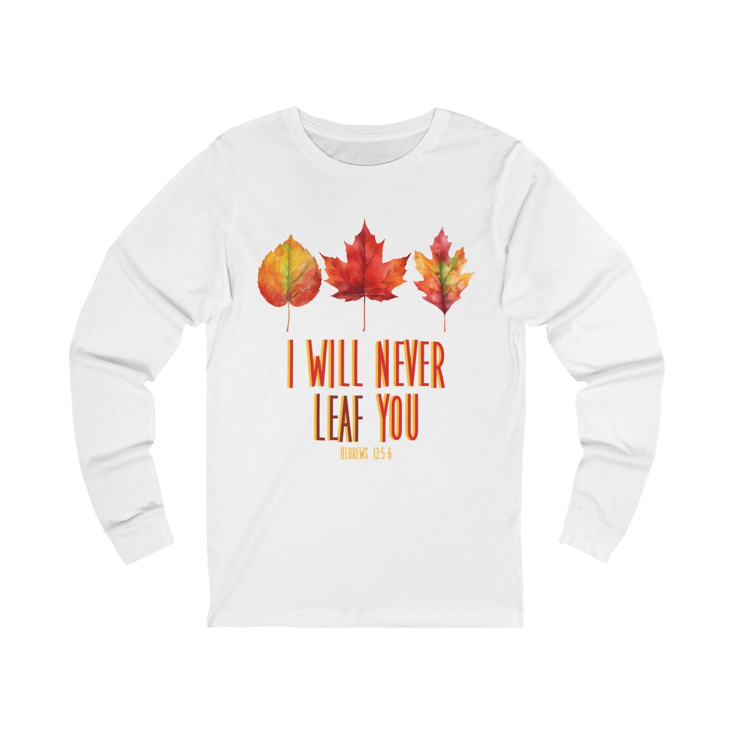 Never Leaf You (Hebrews 13:5) Long Sleeve Tee