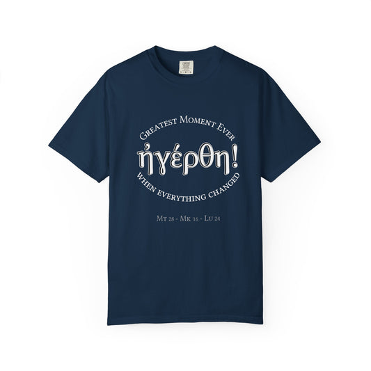 He is Risen! (Greatest Moment Ever) Garment-Dyed T-shirt
