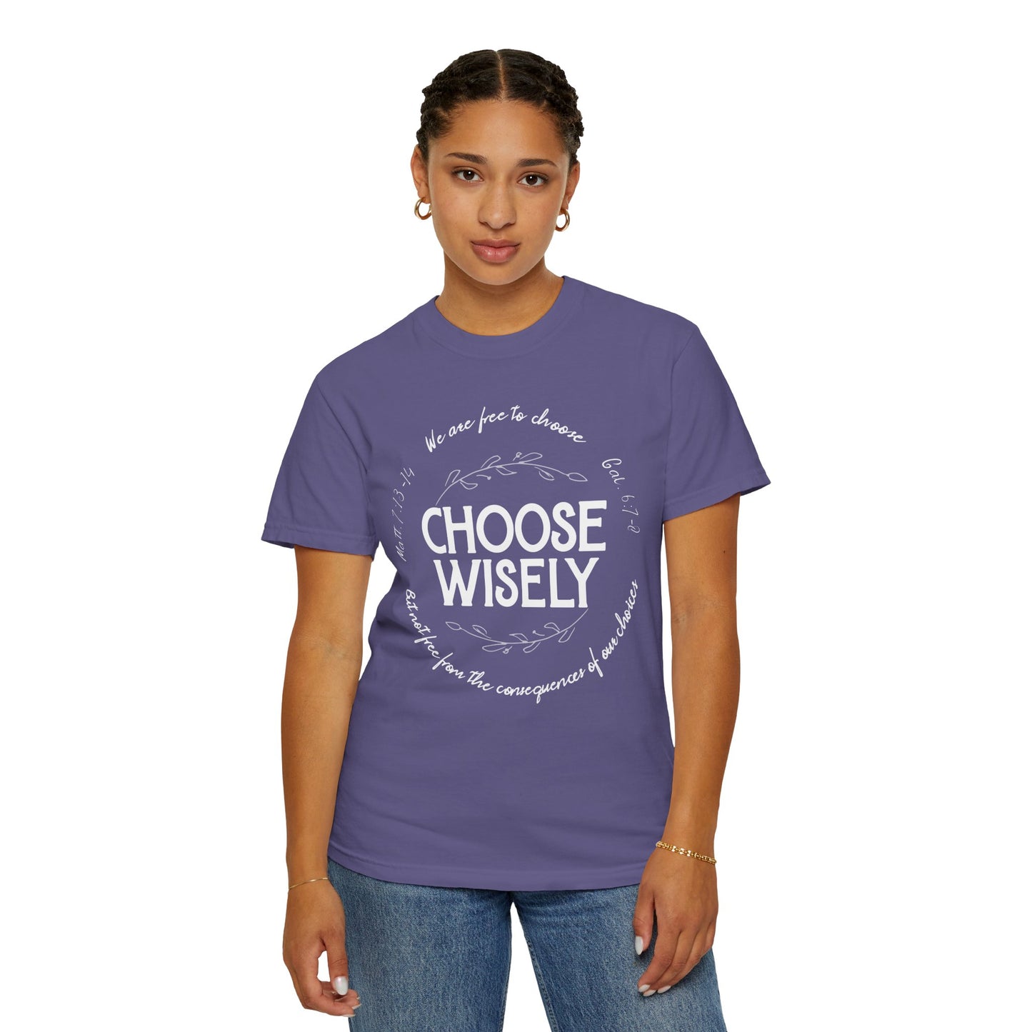 Choose Wisely Unisex Garment-Dyed T-shirt