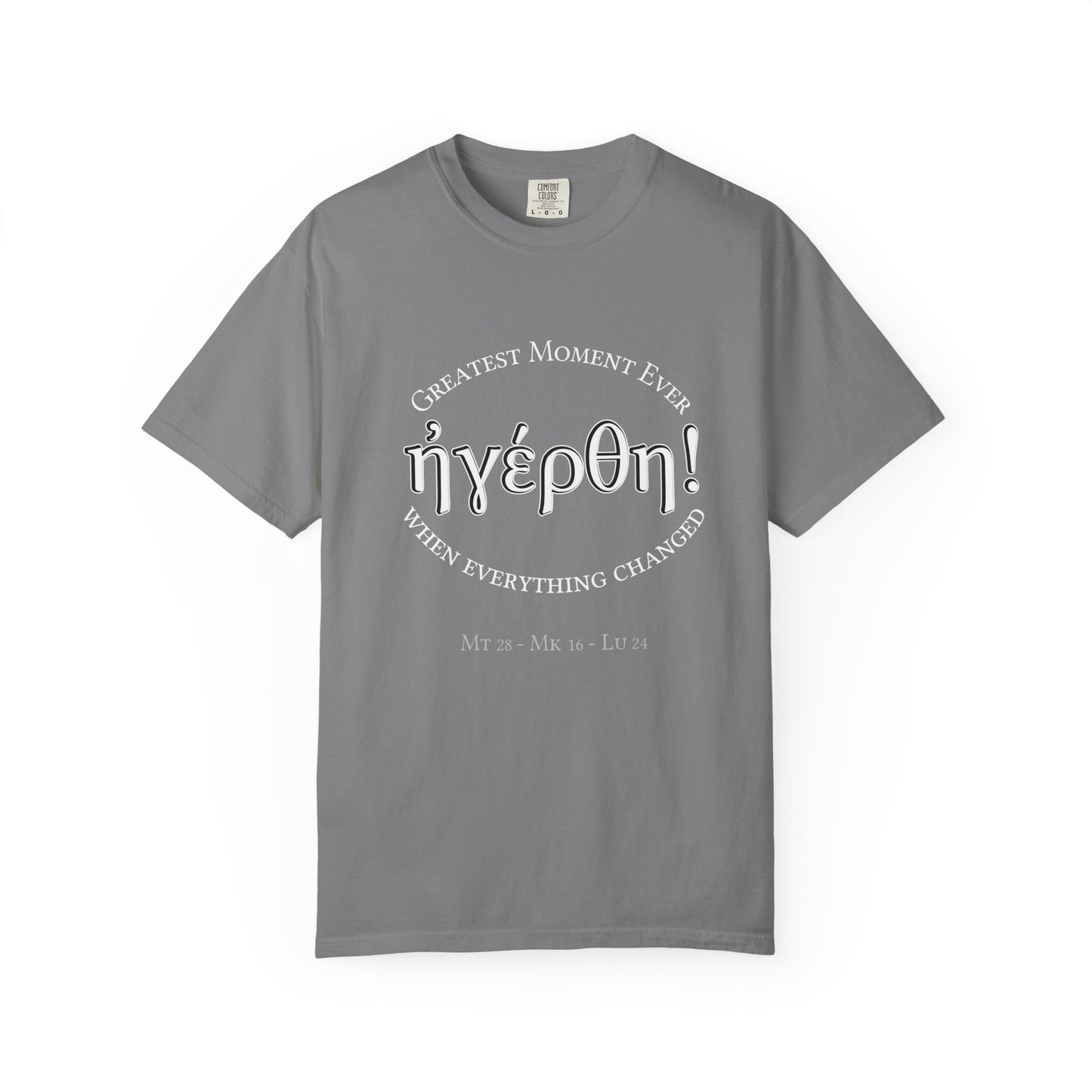 He is Risen! (Greatest Moment Ever) Garment-Dyed T-shirt