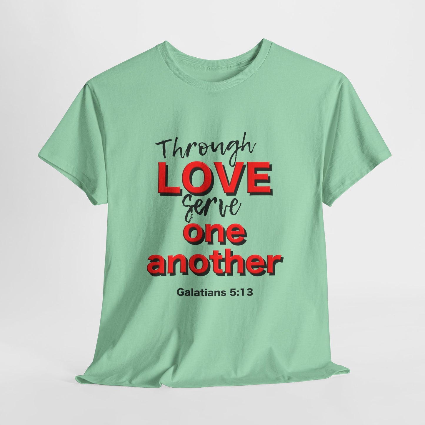 Through Love Serve One Another Tee